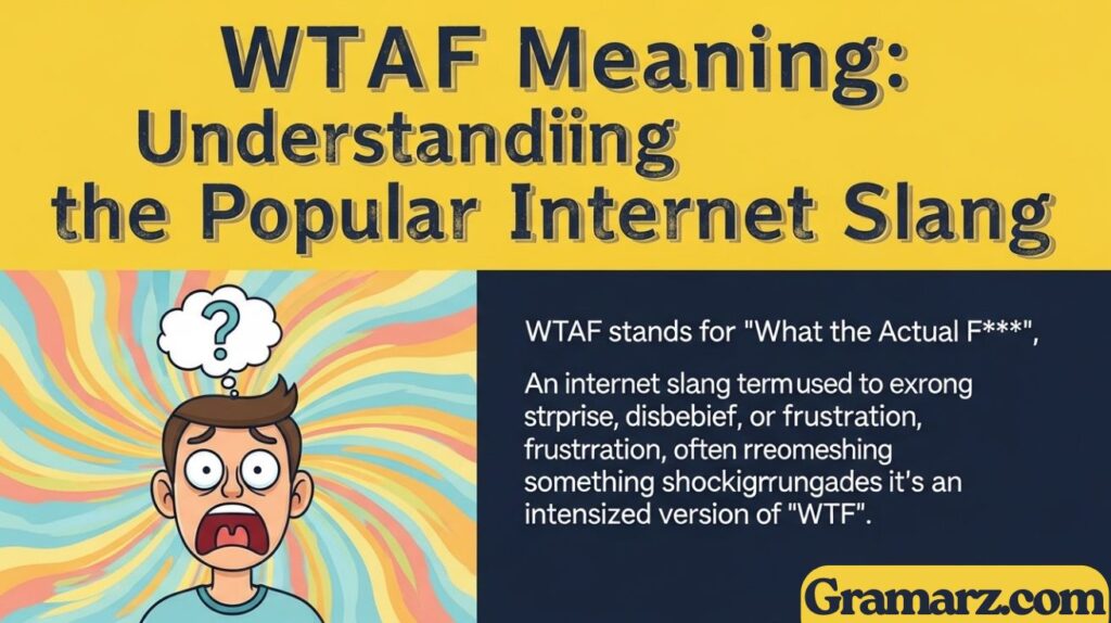 WTAF Meaning: Understanding the Popular Internet Slang