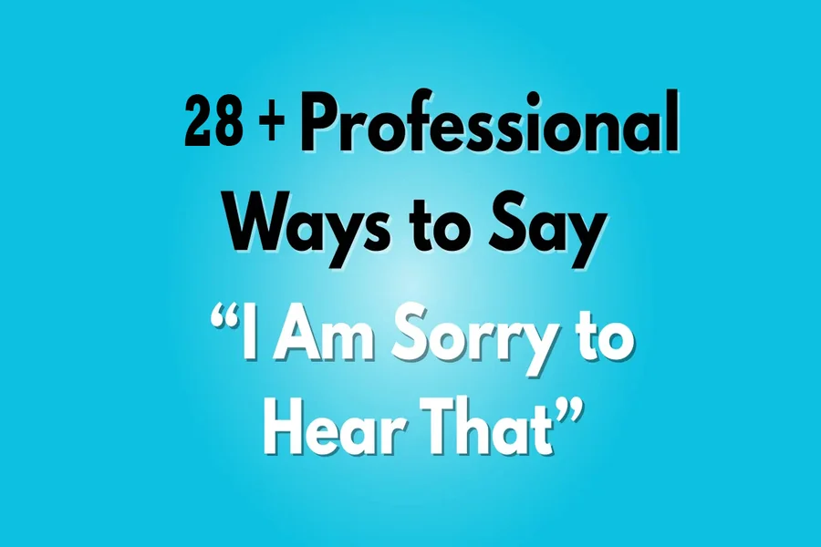 I Am Sorry to Hear That